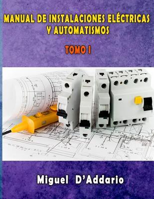 Manual de instalaciones elctricas y Automatismos: Tomo I