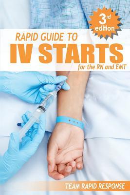 IV Starts for the RN and EMT: RAPID and EASY Guide to Mastering Intravenous Catheterization, Cannulation and Venipuncture Sticks for Nurses and Para