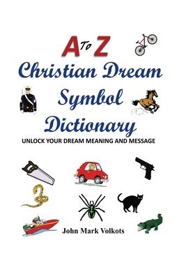 A to Z Christian Dream Symbols Dictionary: Unlock Your Dream Meaning and Message