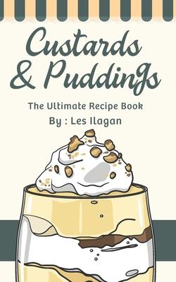 Custards & Puddings: The Ultimate Recipe Book