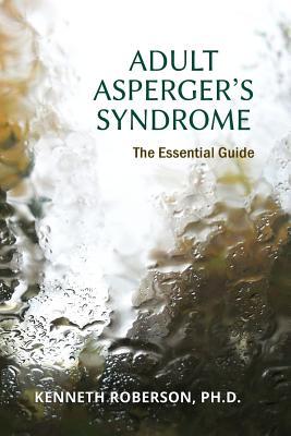 Adult Asperger's Syndrome: The Essential Guide: Adult Aspergers, Aspergers in adults, Adults with Aspergers