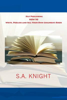 Self Publishing: How to Write, Publish and Sell Your Own Children's Book: A beginner's guide on how to write, and self publish your ver