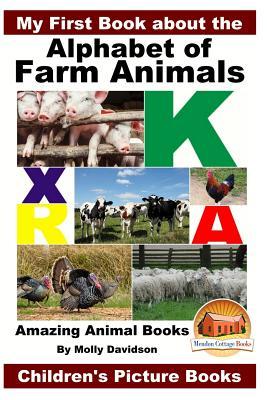 My First Book about the Alphabet of Farm Animals - Amazing Animal Books - Children's Picture Books