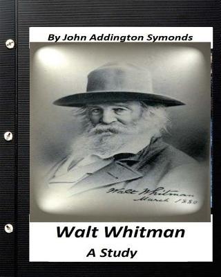 Walt Whitman: a study. By John Addington Symonds