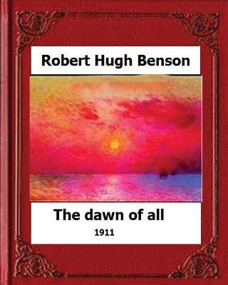 The Dawn of All (1911), by: Robert Hugh Benson