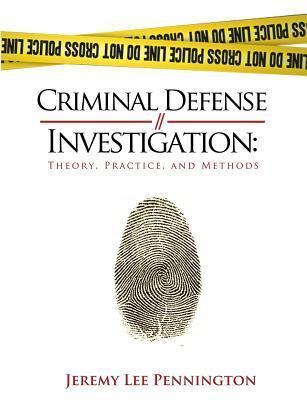 Criminal Defense Investigation: Theory, Practice, and Methods