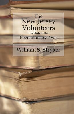 The New Jersey Volunteers: Loyalists In The Revolutionary War