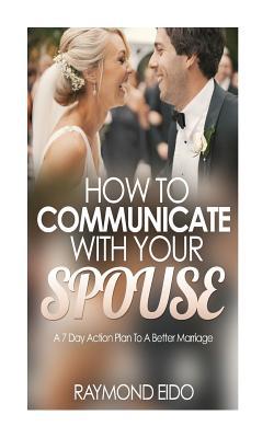 How To Communicate With Your Spouse: A 7 Day Action Plan To A Better Marriage Subscription