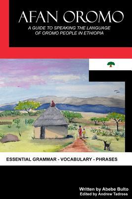 Afan Oromo: A Guide to Speaking the Language of Oromo People in Ethiopia