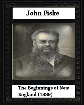 The Beginnings of New England (1889), by John Fiske (philosopher)