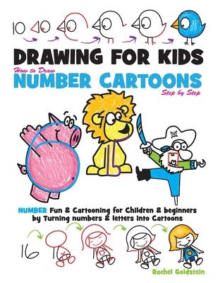 Drawing for Kids How to Draw Number Cartoons Step by Step: Number Fun & Cartooning for Children & Beginners by Turning Numbers & Letters into Cartoons