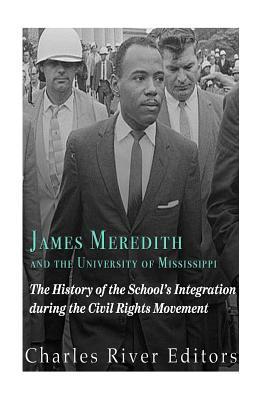 James Meredith and the University of Mississippi: The History of the School's Integration During the Civil Rights Movement