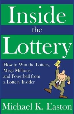 Inside the Lottery: How to Win the Lottery, Mega Millions, and Powerball from a Lottery Insider