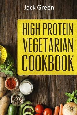 Vegetarian: High Protein Vegetarian Diet-Low Carb & Low Fat Recipes On A Budget( Crockpot, Slowcooker, Cast Iron)