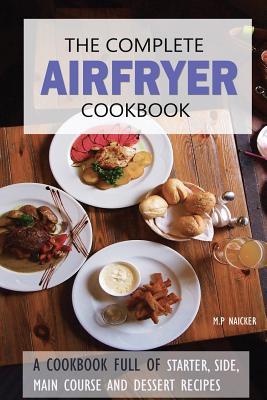 The Complete Airfryer Cookbook: Fulfilling all you Airfryer recipe needs!