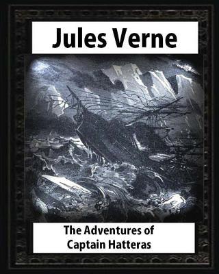 The adventures of Captain Hatteras, by by Jules Verne