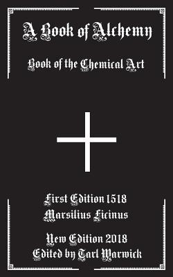 A Book of Alchemy: Book of the Chemical Art