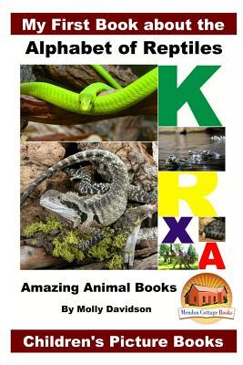 My First Book about the Alphabet of Reptiles - Amazing Animal Books - Children's Picture Books