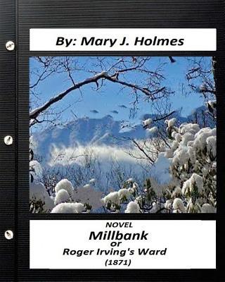 Millbank; or Roger Irving's Ward: NOVEL by: Mary J. Holmes (Classics)