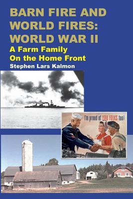 Barn Fire and World Fires: World War II: A Farm Family on the Home Front