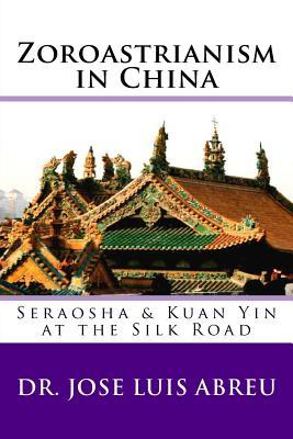 Zoroastrianism in China: : Seraosha & Guan Yin at the Silk Road