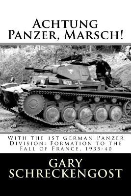 Achtung Panzer, Marsch!: With the 1st German Panzer Division: Formation to the Fall of France, 1935-40