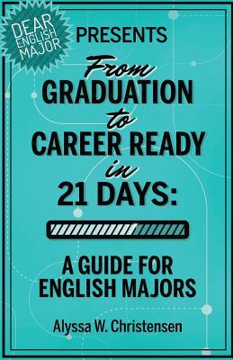 From Graduation to Career Ready in 21 Days: A Guide for English Majors