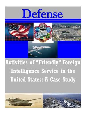 Activities of "Friendly" Foreign Intelligence Service in the United States: A Case Study