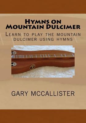 Hymns on Mountain Dulcimer: Learn to play the mountain dulcimer using hymns