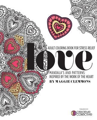 Adult Coloring Book for Stress Relief: Mandalas and Patterns inspired by the Work of the Heart: Mandalas and Patterns Inspired by the Work of the Hear