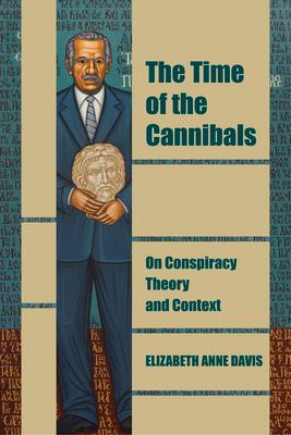 The Time of the Cannibals: On Conspiracy Theory and Context