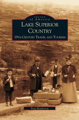 Lake Superior Country: 19th Century Travel and Tourism