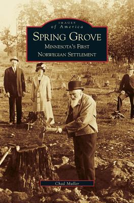 Spring Grove: Minnesota's First Norwegian Settlement