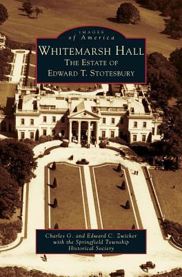 Whitemarsh Hall: The Estate of Edward T. Stotesbury