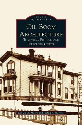 Oil Boom Architecture: Titusville, Pithole, and Petroleum Center