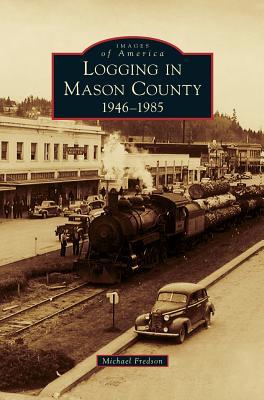 Logging in Mason County: 1946-1985