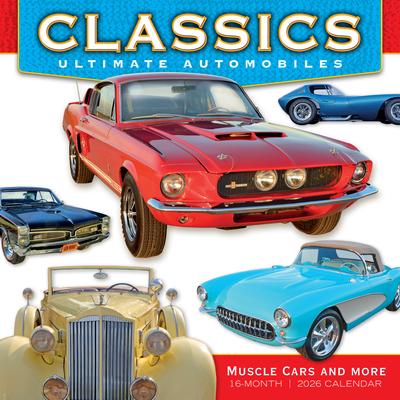 2026 Classics: Ultimate Automobiles -- Muscle Cars and More Wall Calendar