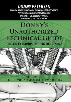 Donny's Unauthorized Technical Guide to Harley-Davidson, 1936 to Present: Volume VI: The Ironhead Sportster: 1957 to 1985