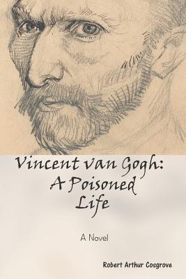 Vincent van Gogh: A Poisoned Life: A Novel Subscription