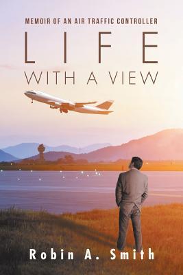 Life with a View: Memoir of an Air Traffic Controller