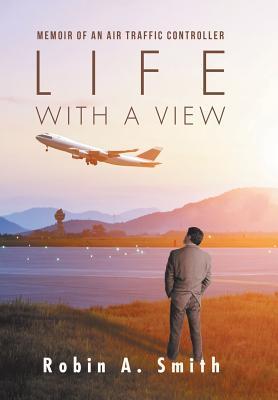 Life with a View: Memoir of an Air Traffic Controller