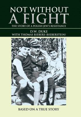 Not without a Fight: The Story of a Polish Jew's Resistance