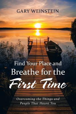 Find Your Place and Breathe for the First Time: Overcoming the Things and People That Haunt You