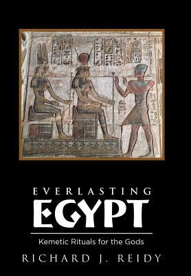 Everlasting Egypt: Kemetic Rituals for the Gods