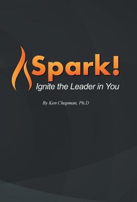 Spark!: Ignite the Leader in You