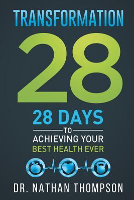 Transformation 28: 28 Days to Achieving Your Best Health Ever