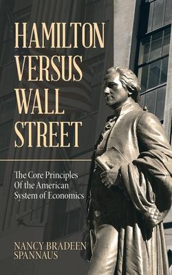 Hamilton versus Wall Street: The Core Principles of the American System of Economics