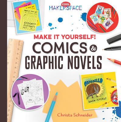 Make It Yourself! Comics & Graphic Novels: Comics & Graphic Novels