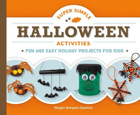 Super Simple Halloween Activities: Fun and Easy Holiday Projects for Kids: Fun and Easy Holiday Projects for Kids