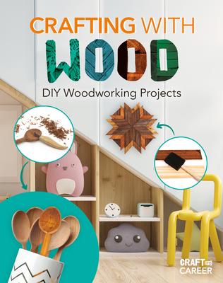 Crafting with Wood: DIY Woodworking Projects: DIY Woodworking Projects